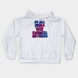 Do all things with kindness. Kids Hoodie